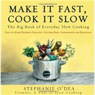 Make It Fast, Cook It Slow The Big Book of Everyday Slow Cooking