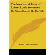 The Novels And Tales of Robert Louis Stevenson: the Wrong Box And the Ebb Tide