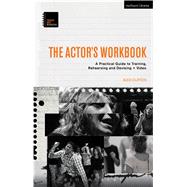 The Actor’s Workbook A Practical Guide to Training, Rehearsing and Devising + Video