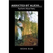Abducted by Aliens: Psychiatric Abuse Poetry