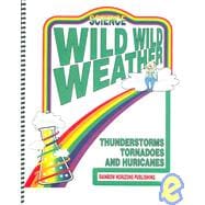 Wild Wild Weather: Thunderstorms Tornadoes and Hurricanes