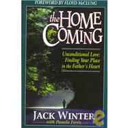 The Homecoming: Unconditional Love : Finding Your Place in the Father's Heart