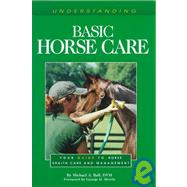 Understanding Basic Horse Care : Your Guide to Horse Health Care and Management