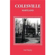Colesville, Maryland : The Development of a Community, Its People and Its Natural Resources, Over a Period of Four Centuries