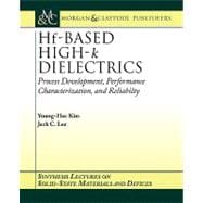 Hf-Based High-k Dielectrics : Process Development, Performance Characterization, and Reliability