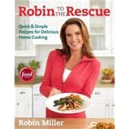 Robin to the Rescue : Quick and Simple Recipes for Delicious Home Cooking