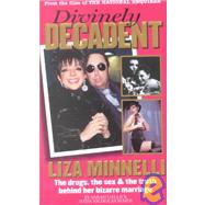 Divinely Decadent: Liza Minnelli, the Drugs, the Sex & the Truth Behind Her Bizarre Marriage