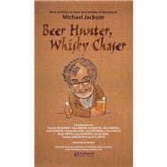 Beer Hunter, Whisky Chaser: New writing on beer and whisky in honour of Michael Jackson.