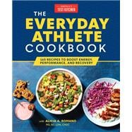 The Everyday Athlete Cookbook 165 Recipes to Boost Energy, Performance, and Recovery