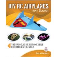 DIY RC Airplanes from Scratch The Brooklyn Aerodrome Bible for Hacking the Skies