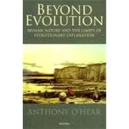 Beyond Evolution Human Nature and the Limits of Evolutionary Explanation