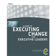 A Guide to Executing Change for Executive Leaders Participant Workbook