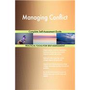 Managing Conflict Complete Self-Assessment Guide