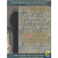 The Underground History of American Education: A School Teacher's Intimate Investigation of the Problem of Modern Schooli Ng