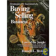 Strategies for Successfully Buying or Selling a Business: Laws of the Jungle, Proven Techniques, Insiders Secrets and Fundamentals for Business Buyers and Sellers to Find Each Other and Successfully Close