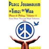 Peace Journalism in Times of War: Volume 13: Peace and Policy