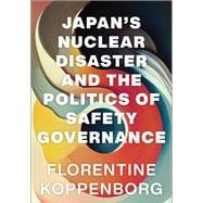 Japan's Nuclear Disaster and the Politics of Safety Governance
