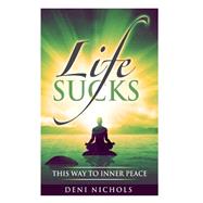 Life Sucks: This Way to Inner Peace