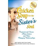 Chicken Soup for the Sister's Soul Inspirational Stories About Sisters and Their Changing Relationships