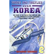 Flying Furies over Korea : The Story of the Men and Machines of the Fleet Air Arm, RAF and Commonwealth Who Defended South Korea, 1950-1953