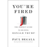 You're Fired The Perfect Guide to Beating Donald Trump
