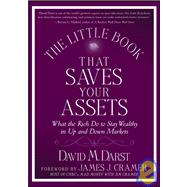 The Little Book that Saves Your Assets: What the Rich Do to Stay Wealthy in Up and Down Markets