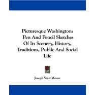Picturesque Washington : Pen and Pencil Sketches of Its Scenery, History, Traditions, Public and Social Life