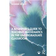 A Beginner's Guide to Teaching Mathematics in the Undergraduate Classroom