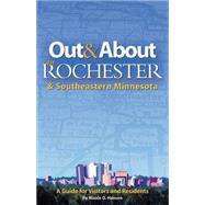 Out & About in Rochester & Southeastern Minnesota A Guide for Visitors and Residents