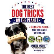 The Best Dog Tricks on the Planet 106 Amazing Things Your Dog Can Do on Command