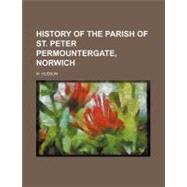 History of the Parish of St. Peter Permountergate, Norwich