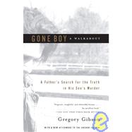 Gone Boy: A Walkabout : A Father's Search for the Truth in His Son's Murder