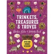 Trinkets, Treasures & Troves Sticker, Color & Activity Book Over 500 Unique Stickers