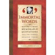Immortal Words : History's Most Memorable Quotations and the Stories Behind Them