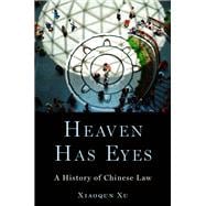 Heaven Has Eyes A History of Chinese Law,9780190060046