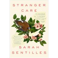 Stranger Care A Memoir of Loving What Isn't Ours