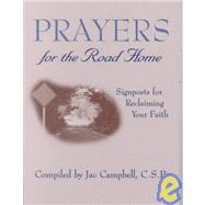 Prayers for the Road Home : Signposts for Reclaiming Your Faith