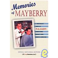 Memories of Mayberry : A Nostalgic Look at Andy Griffith's Hometown, Mount Airy, North Carolina