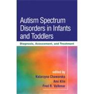 Autism Spectrum Disorders in Infants and Toddlers : Diagnosis, Assessment, and Treatment