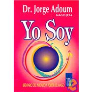 Yo Soy / I Am: Breviario Del Iniciado Y Poder Del Mago / Brief Summary of the Start and the Magician Power