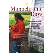 Monochrome Days A First-Hand Account of One Teenager's Experience with Depression