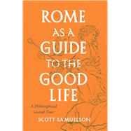 Rome as a Guide to the Good Life