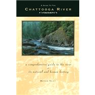 A Guide to the Chattooga River A Comprehensive Guide to the River and Its Natural and Human History