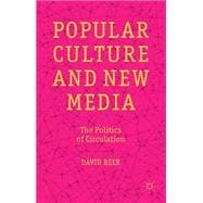 Popular Culture and New Media The Politics of Circulation