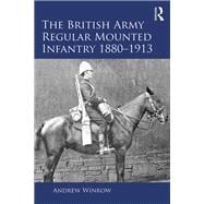 The British Army Regular Mounted Infantry 1880û1913