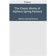 The Classic Works of Alpheus Spring Packard
