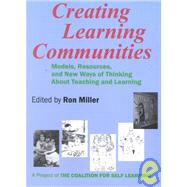 Creating Learning Communities: Models, Resources, and New Ways of Thinking About Teaching and Learning
