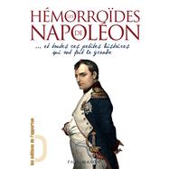 Les Hémorroïdes de Napoléon... et toutes ces petites histoires qui ont fait la Grande