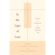 In the Lógos of Love Promise and Predicament in Catholic Intellectual Life