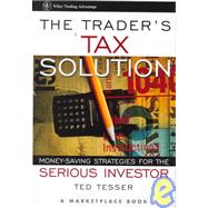 The Trader's Tax Solution: Money-Saving Strategies for the Serious Investor